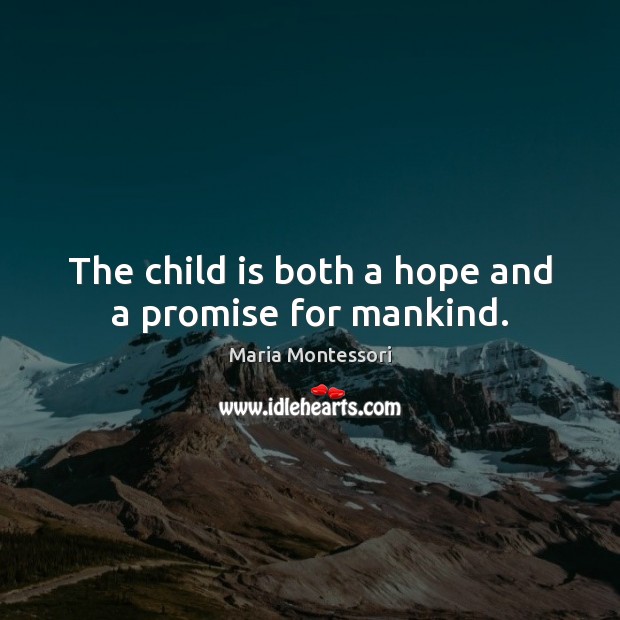 The child is both a hope and a promise for mankind. Image