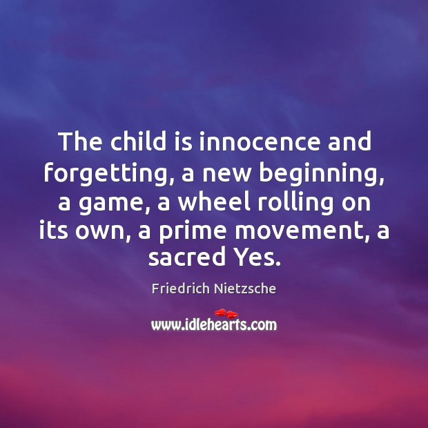 The child is innocence and forgetting, a new beginning, a game, a Image