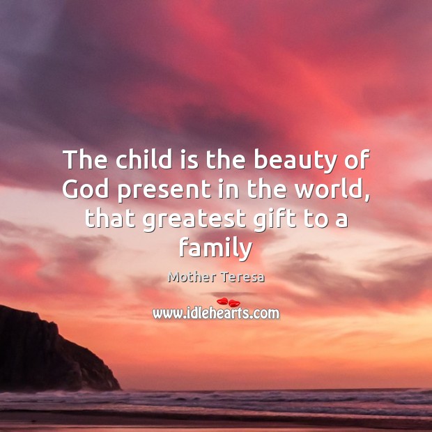 The child is the beauty of God present in the world, that greatest gift to a family Image