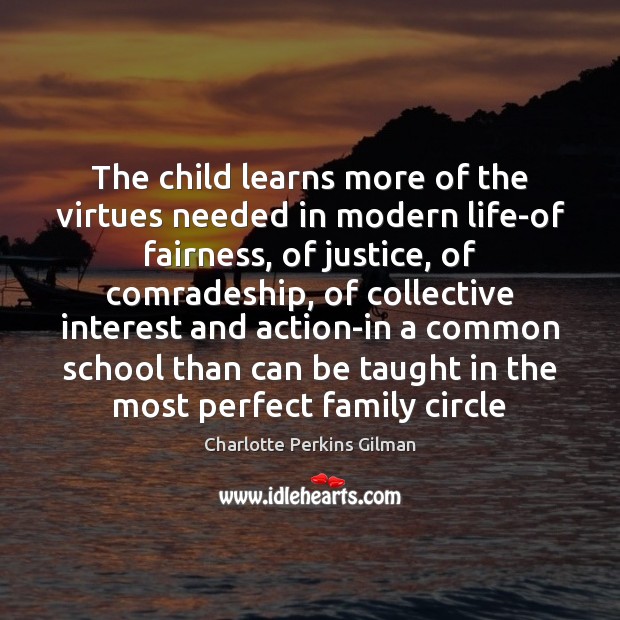 The child learns more of the virtues needed in modern life-of fairness, Charlotte Perkins Gilman Picture Quote