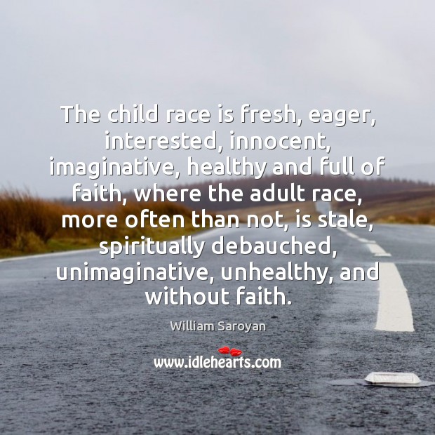The child race is fresh, eager, interested, innocent, imaginative, healthy and full Image