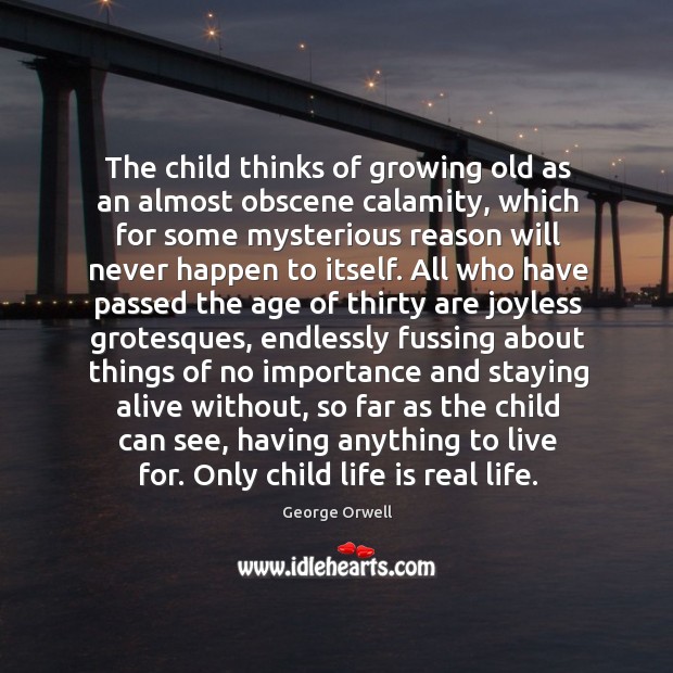 The child thinks of growing old as an almost obscene calamity Real Life Quotes Image