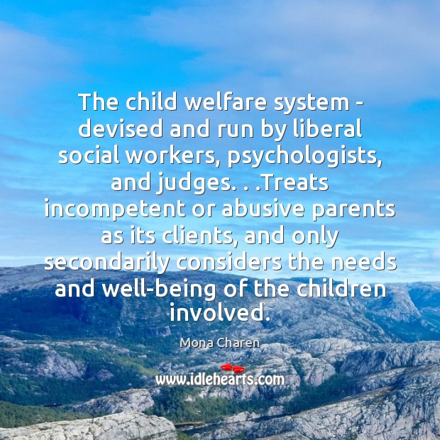 The child welfare system – devised and run by liberal social workers, 
