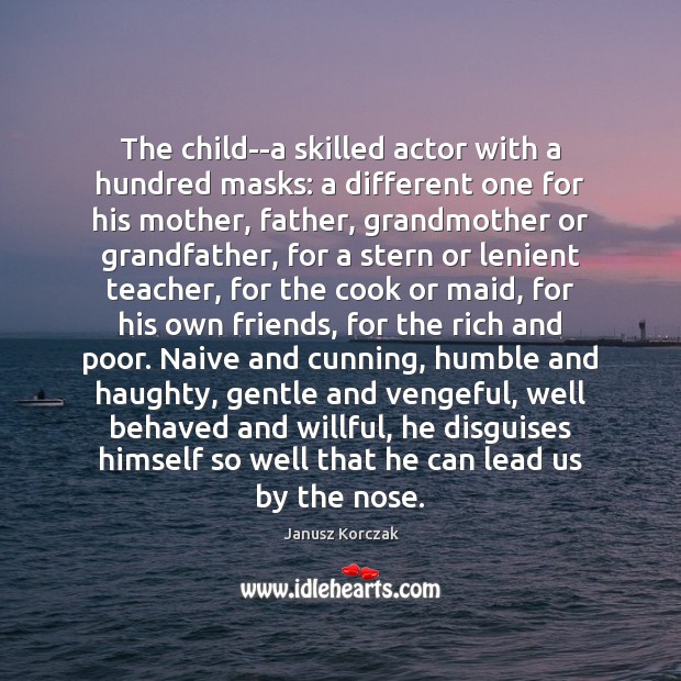 The child–a skilled actor with a hundred masks: a different one for Image