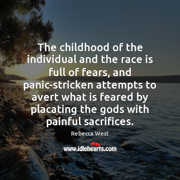 The childhood of the individual and the race is full of fears, Rebecca West Picture Quote