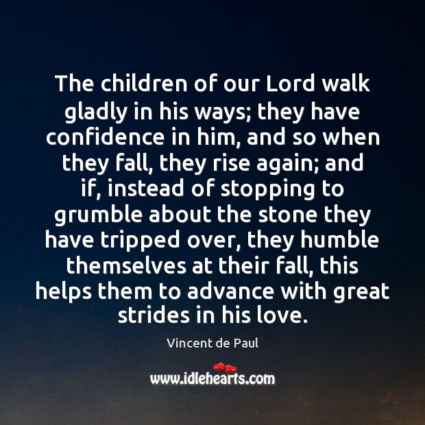 The children of our Lord walk gladly in his ways; they have Vincent de Paul Picture Quote