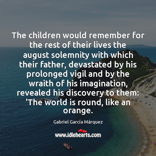 The children would remember for the rest of their lives the august Gabriel García Márquez Picture Quote