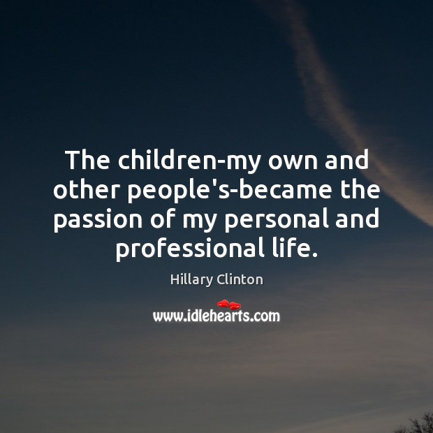 The children-my own and other people’s-became the passion of my personal and Image