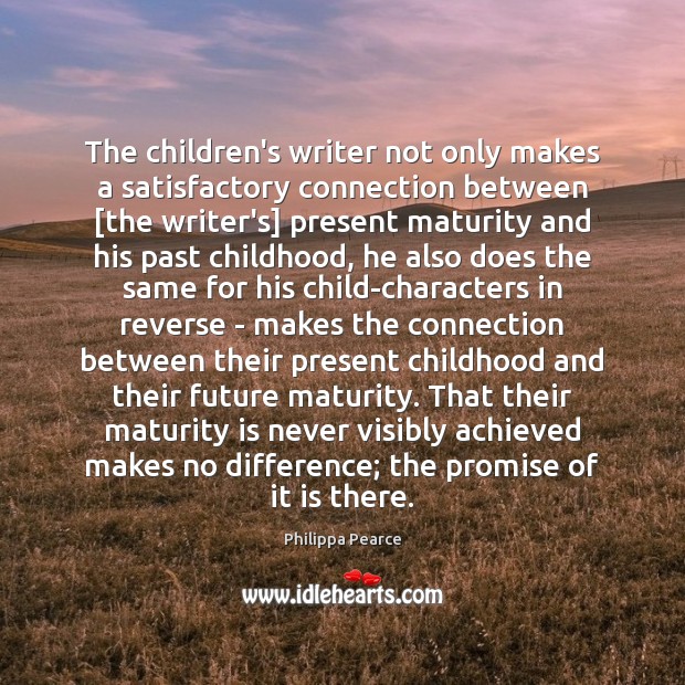 The children’s writer not only makes a satisfactory connection between [the writer’s] Maturity Quotes Image