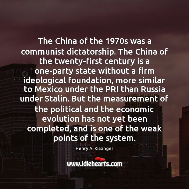 The China of the 1970s was a communist dictatorship. The China of Henry A. Kissinger Picture Quote