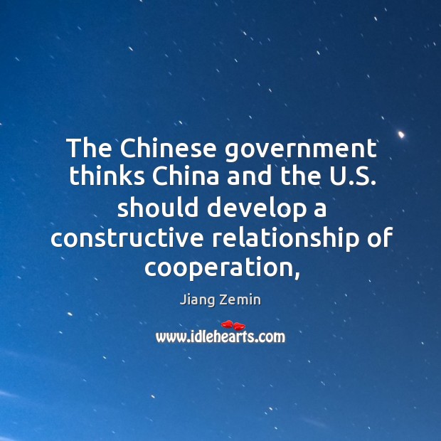 The Chinese government thinks China and the U.S. should develop a Jiang Zemin Picture Quote
