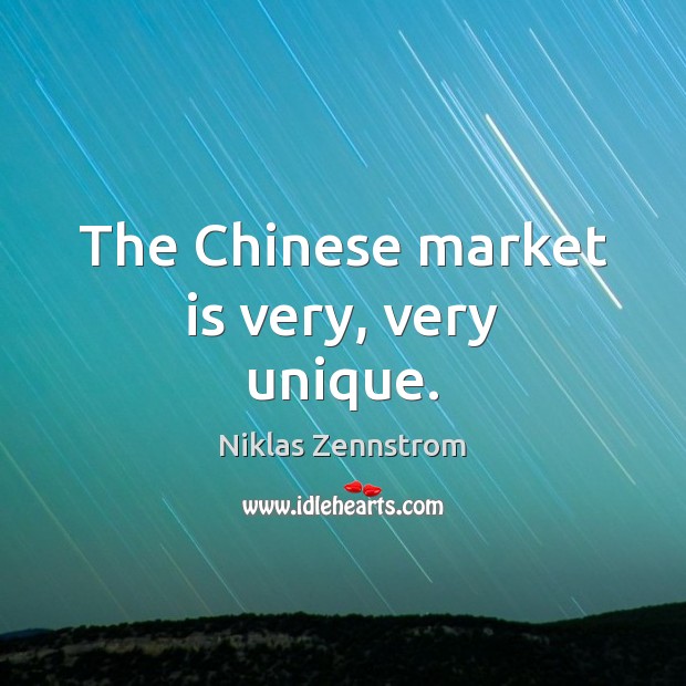 The Chinese market is very, very unique. Niklas Zennstrom Picture Quote