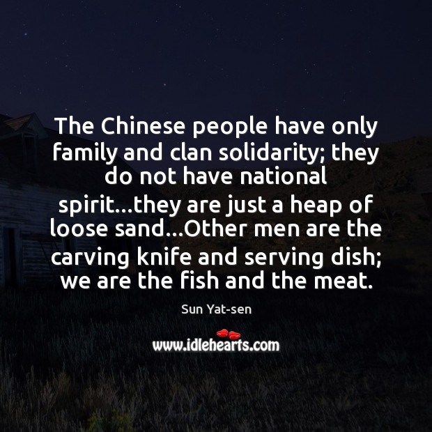 The Chinese people have only family and clan solidarity; they do not Sun Yat-sen Picture Quote