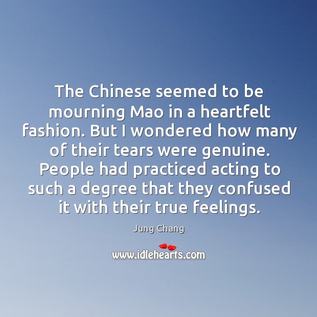 The chinese seemed to be mourning mao in a heartfelt fashion. Jung Chang Picture Quote