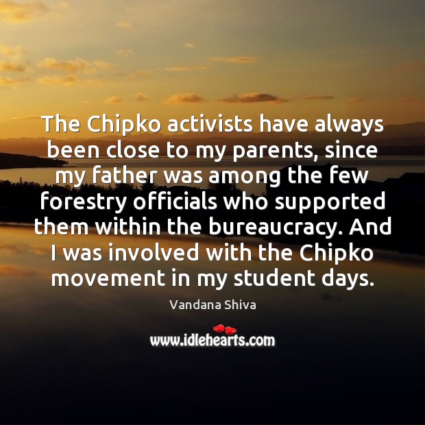 The Chipko activists have always been close to my parents, since my Vandana Shiva Picture Quote
