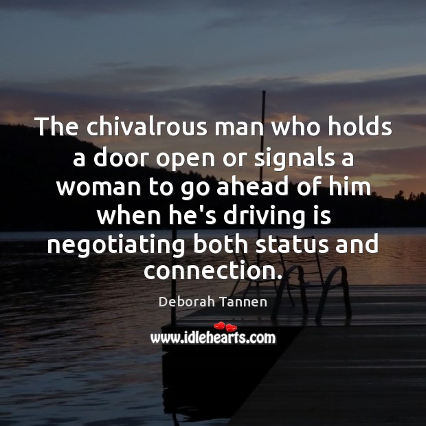 The chivalrous man who holds a door open or signals a woman Deborah Tannen Picture Quote