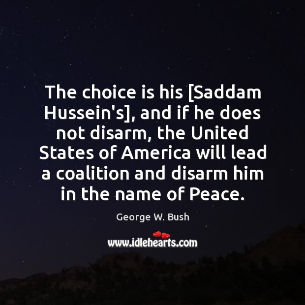 The choice is his [Saddam Hussein’s], and if he does not disarm, Image