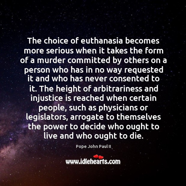 The choice of euthanasia becomes more serious when it takes the form Pope John Paul II Picture Quote