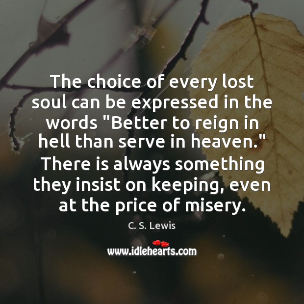 The choice of every lost soul can be expressed in the words “ C. S. Lewis Picture Quote