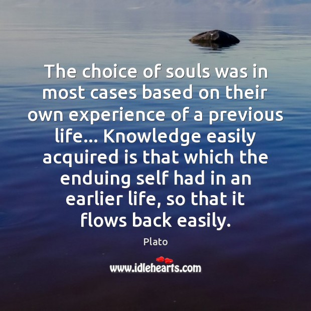 The choice of souls was in most cases based on their own Plato Picture Quote
