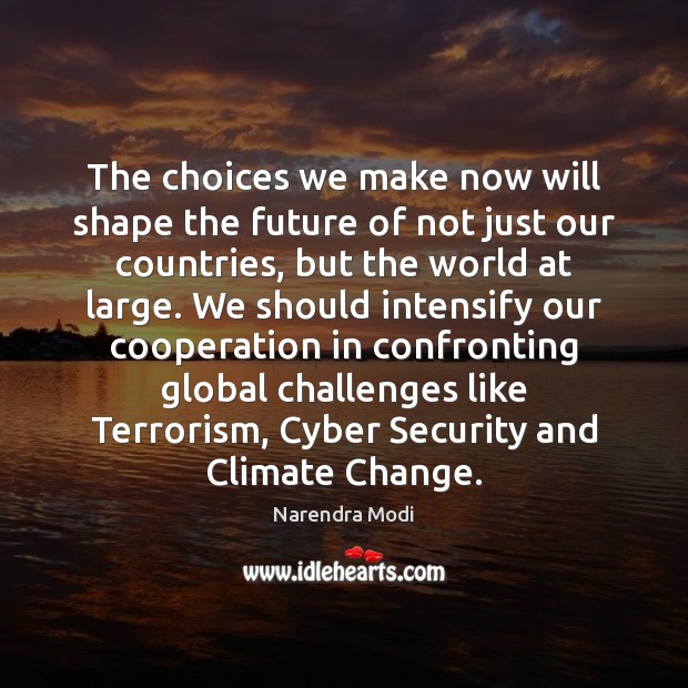 The choices we make now will shape the future of not just Climate Quotes Image