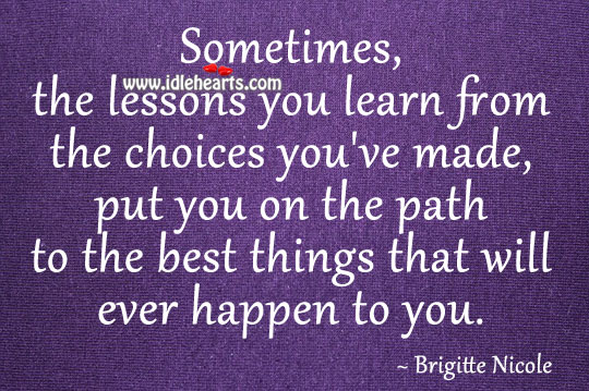 The lessons you learn from the choices you’ve made Image