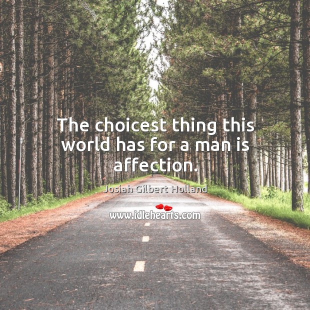 The choicest thing this world has for a man is affection. Image