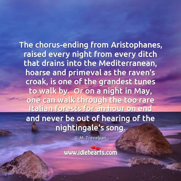 The chorus-ending from Aristophanes, raised every night from every ditch that drains G. M. Trevelyan Picture Quote