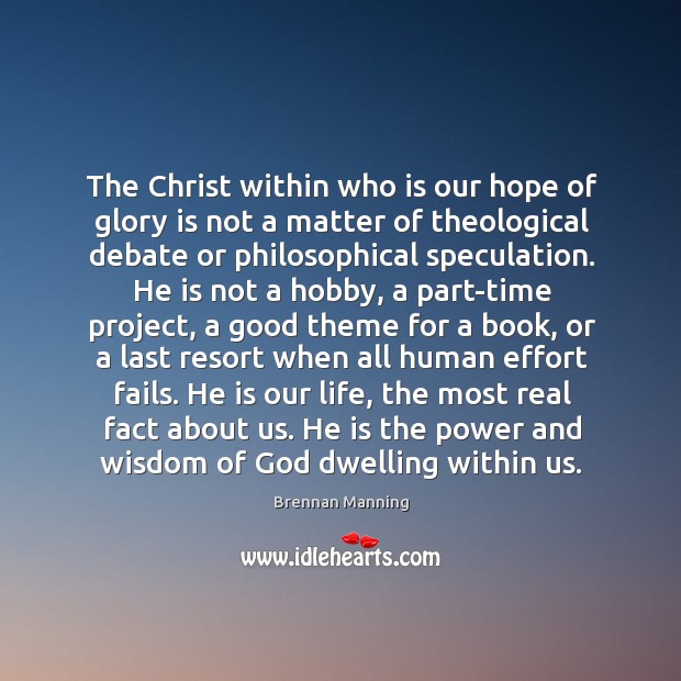 The Christ within who is our hope of glory is not a Brennan Manning Picture Quote