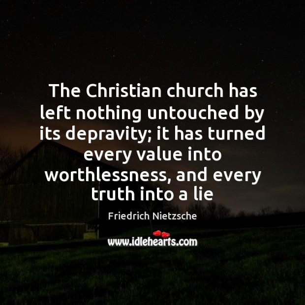 The Christian church has left nothing untouched by its depravity; it has Image