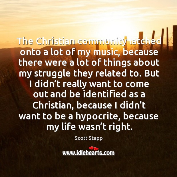 The christian community latched onto a lot of my music Scott Stapp Picture Quote