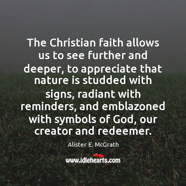 The Christian faith allows us to see further and deeper, to appreciate Appreciate Quotes Image