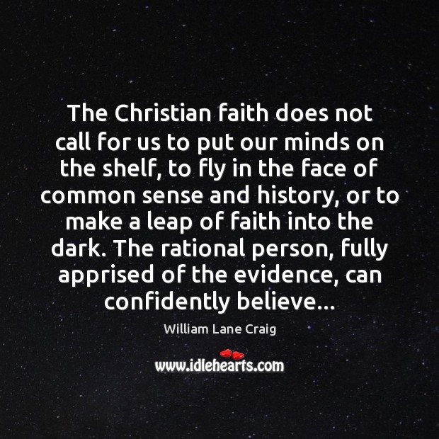 The Christian faith does not call for us to put our minds William Lane Craig Picture Quote