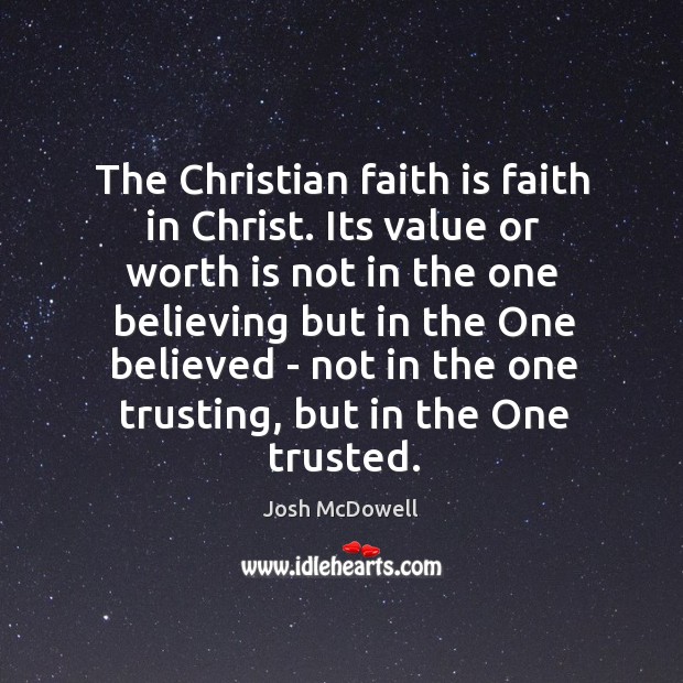 The Christian faith is faith in Christ. Its value or worth is Image