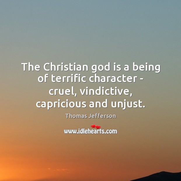 The Christian God is a being of terrific character – cruel, vindictive, Image