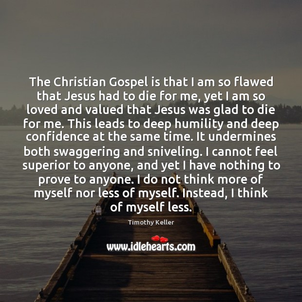 The Christian Gospel is that I am so flawed that Jesus had Confidence Quotes Image