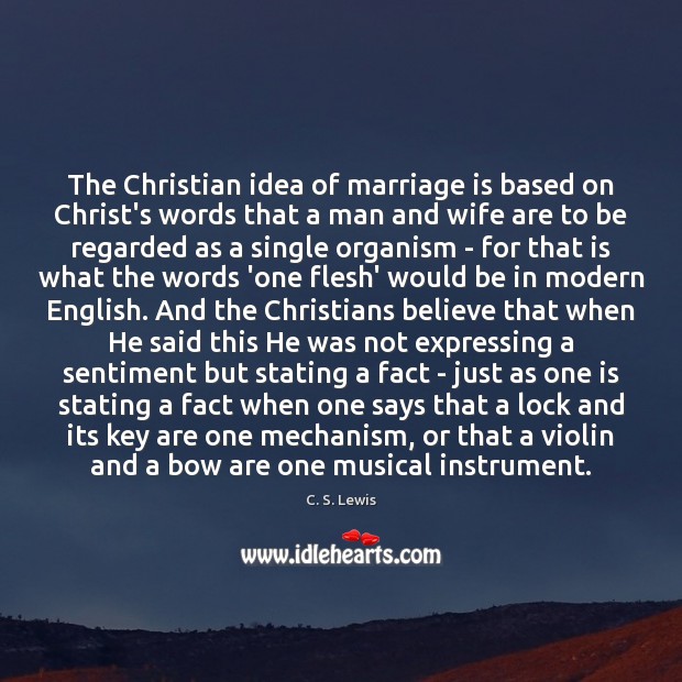 The Christian idea of marriage is based on Christ’s words that a 