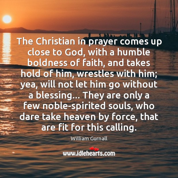 The Christian in prayer comes up close to God, with a humble Boldness Quotes Image
