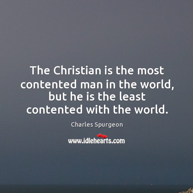 The Christian is the most contented man in the world, but he Image