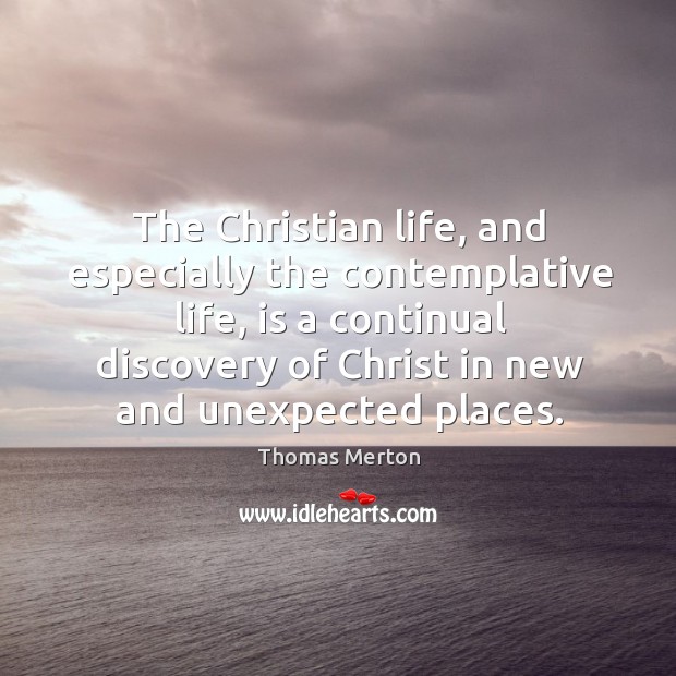 The Christian life, and especially the contemplative life, is a continual discovery Image