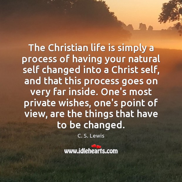 The Christian life is simply a process of having your natural self C. S. Lewis Picture Quote