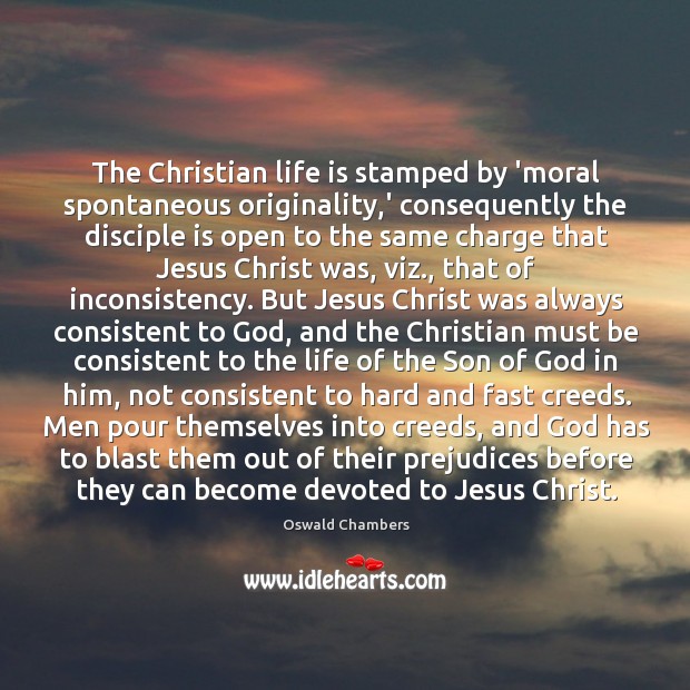The Christian life is stamped by ‘moral spontaneous originality,’ consequently the Oswald Chambers Picture Quote