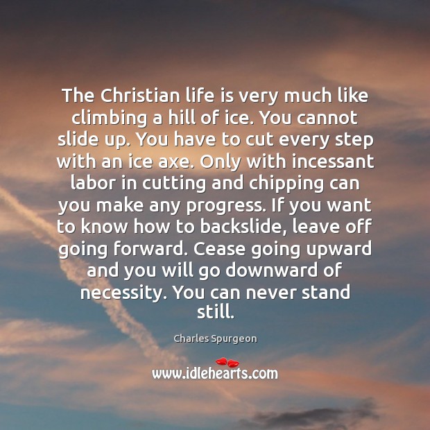 The Christian life is very much like climbing a hill of ice. Progress Quotes Image