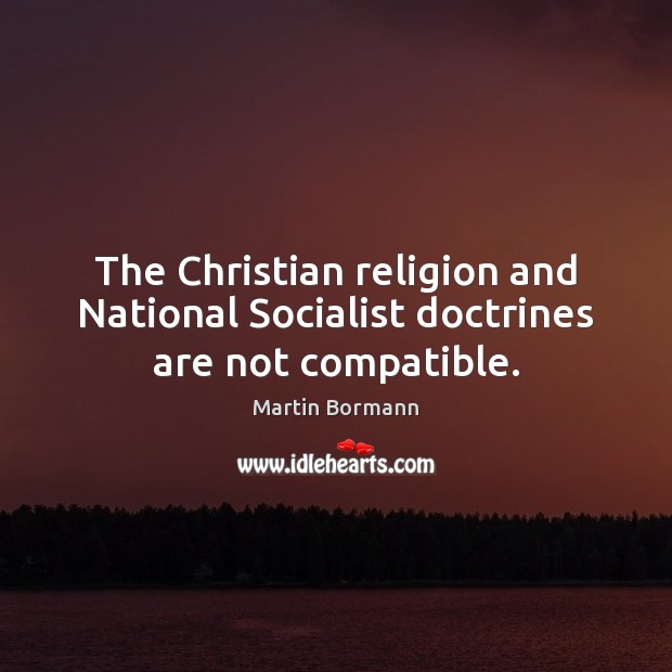 The Christian religion and National Socialist doctrines are not compatible. Image