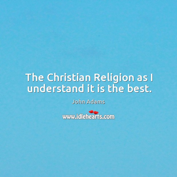 The Christian Religion as I understand it is the best. Image