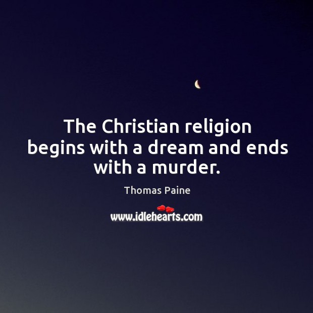 The Christian religion begins with a dream and ends with a murder. Image
