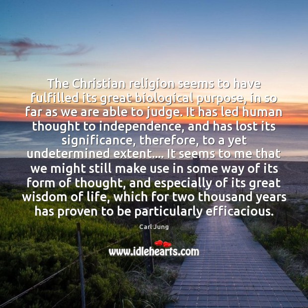 The Christian religion seems to have fulfilled its great biological purpose, in Independence Quotes Image