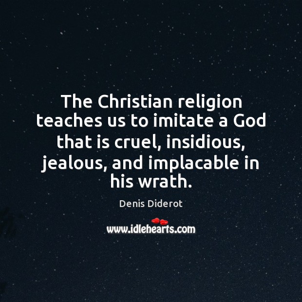 The Christian religion teaches us to imitate a God that is cruel, Image