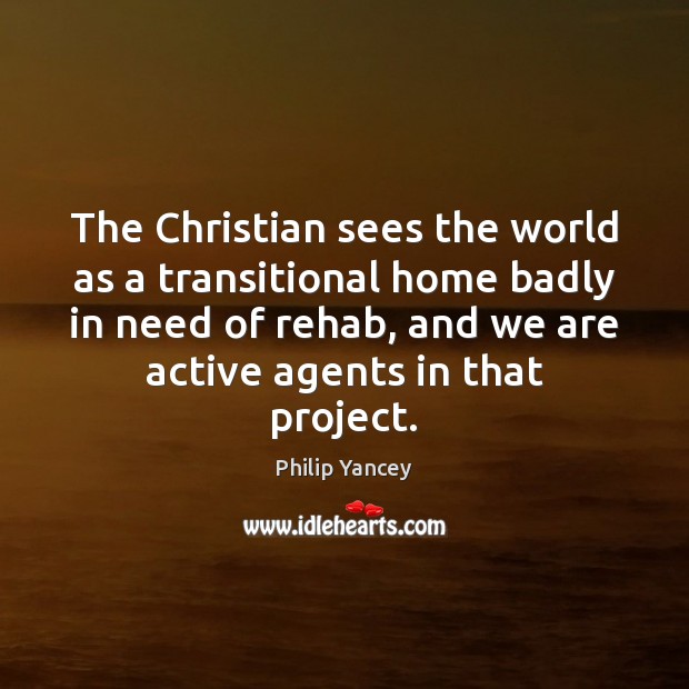 The Christian sees the world as a transitional home badly in need Image