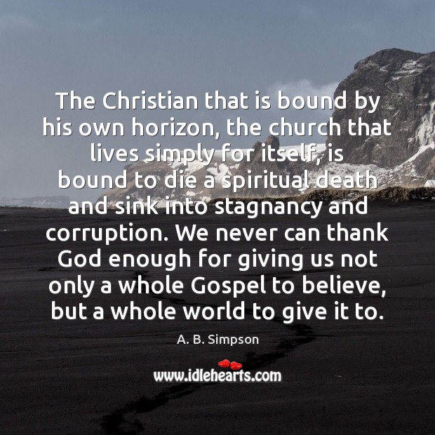The Christian that is bound by his own horizon, the church that A. B. Simpson Picture Quote